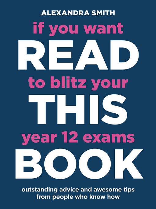 Title details for If You Want to Blitz Your Year 12 Exams Read This Book by Alexandra Smith - Available